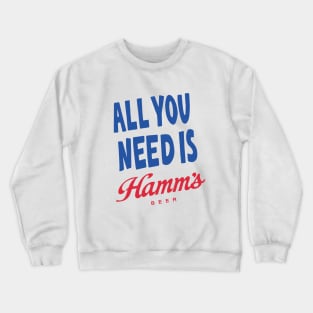 All You Need Is Hamm's Crewneck Sweatshirt